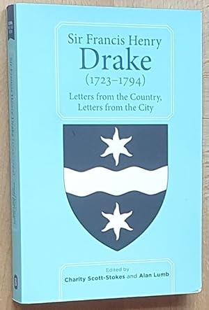 Seller image for Sir Francis Henry Drake (1723-1794) : Letters from the Country, Letters from the City (Devon and Cornwall Record Society, New Series, Volume 62) for sale by Nigel Smith Books