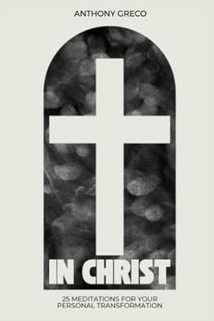 Imagen del vendedor de In Christ: 25 Meditations for Your Personal Transformation a la venta por Zoom Books East