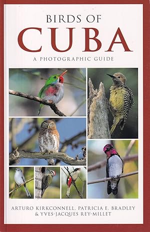 Immagine del venditore per BIRDS OF CUBA: A PHOTOGRAPHIC GUIDE. By Arturo Kirkconnell, Patricia E. Bradley and Yves-Jacques Rey-Millet. venduto da Coch-y-Bonddu Books Ltd