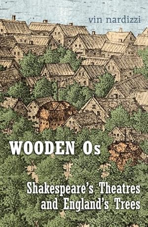 Bild des Verk�ufers f�r Wooden Os: Shakespears's Theatres and England's Trees zum Verkauf von GreatBookPrices
