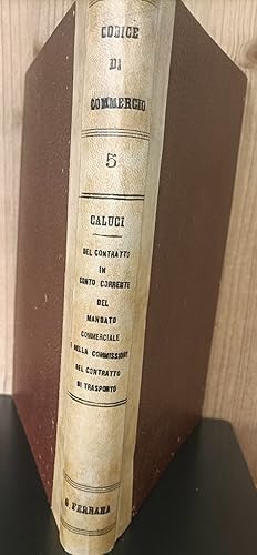 Seller image for Il codice di commercio. 5: Del contratto in conto corrente. Del mandato commerciale. Del trasporto. Quarta edizione riveduta for sale by Studio Bibliografico Viborada