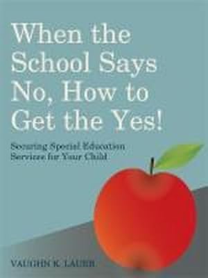 Seller image for When the School Says No.How to Get the Yes! : Securing Special Education Services for Your Child for sale by AHA-BUCH GmbH