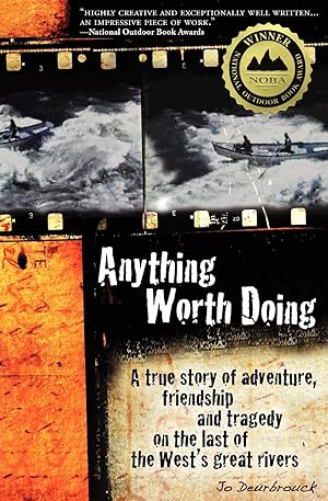 Immagine del venditore per Anything Worth Doing: A True Story of Adventure, Friendship and Tragedy on the Last of the West's Great Rivers venduto da Dream Books Co.