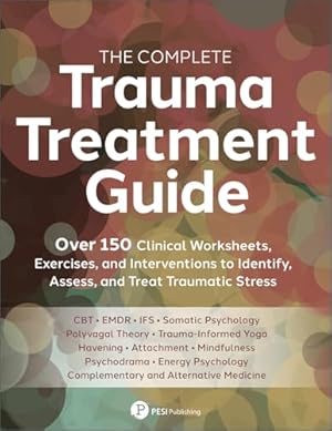 Immagine del venditore per The Complete Trauma Treatment Guide: Over 150 Clinical Worksheets, Exercises, and Interventions to Identify, Assess, and Treat Traumatic Stress venduto da Big River Books