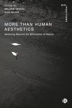 Image du vendeur pour More-than-human Aesthetics : Venturing Beyond the Bifurcation of Nature mis en vente par GreatBookPrices