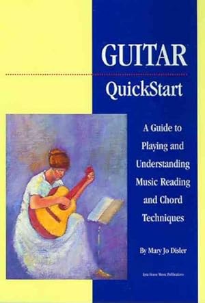 Imagen del vendedor de Guitar Quickstart : A Guide to Playing and Understanding Music Reading and Chord Techniques a la venta por GreatBookPrices