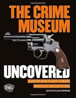 Imagen del vendedor de The Crime Museum Uncovered: Inside Scotland Yard's Special Collection a la venta por WeBuyBooks