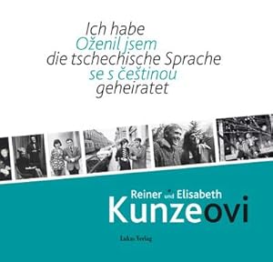 Immagine del venditore per Ich habe die tschechische Sprache geheiratet / Oenil jsem se s cetinou: Reiner und Elisabeth Kunze / Reiner a Elisabeth Kunzeovi venduto da Wegmann1855