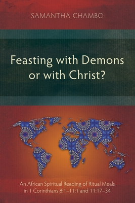 Imagen del vendedor de Feasting with Demons or with Christ?: An African Spiritual Reading of Ritual Meals in 1 Corinthians 8:1-11:1 and 11:17-34 (Paperback or Softback) a la venta por BargainBookStores