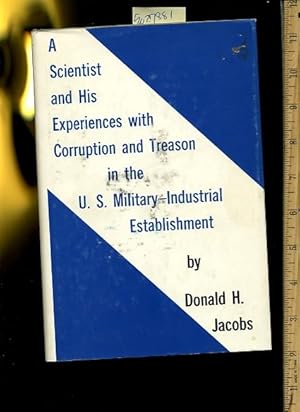 Seller image for A Scientist and His Experience with corruption and Treason in the US / U. S. Military Industrial Establishment [Navy Weapons Development Program, Investigation, Power and Influence of Big business in Politics, Examples Lack of Concern for Public interest] for sale by GREAT PACIFIC BOOKS