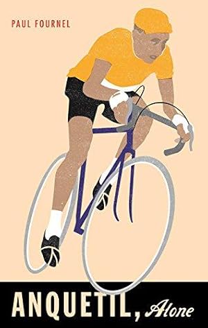 Seller image for Anquetil, Alone: The legend of the controversial Tour de France champion for sale by WeBuyBooks