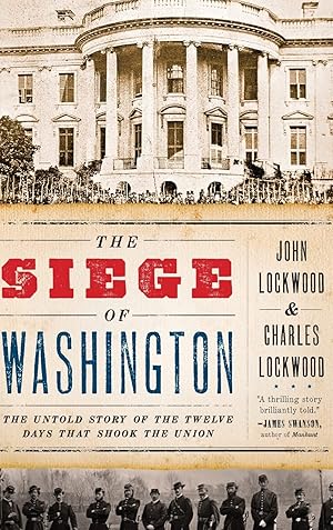 Imagen del vendedor de The Siege of Washington: The Untold Story of the Twelve Days That Shook the Union a la venta por Solr Books