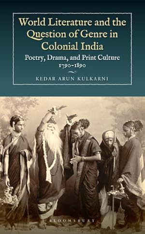 Bild des Verkufers fr World Literature and the Question of Genre in Colonial India : Poetry, Drama, and Print Culture 1790-1890 zum Verkauf von AHA-BUCH GmbH