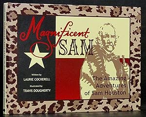 Immagine del venditore per Magnificent Sam: The Amazing Adventures of Sam Houston (SIGNED) venduto da Schroeder's Book Haven