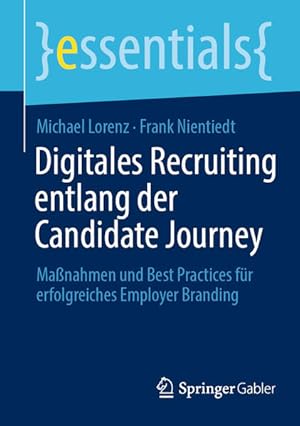 Bild des Verkufers fr Digitales Recruiting entlang der Candidate Journey: Manahmen und Best Practices fr erfolgreiches Employer Branding (essentials) zum Verkauf von Studibuch