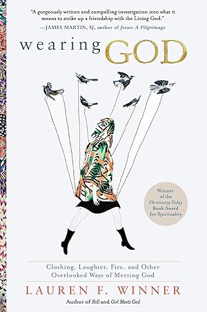 Bild des Verk�ufers f�r Wearing God: Clothing, Laughter, Fire, and Other Overlooked Ways of Meeting God �" A Spiritual Exploration of Biblical Metaphors zum Verkauf von Dream Books Co.