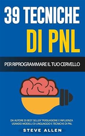 Immagine del venditore per Pnl : 39 Tecniche Basiche E Avanzate Di Programmazione Neuro-linguistica Per Riprogrammare Il Tuo Cervello -Language: italian venduto da GreatBookPrices