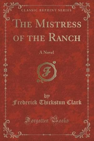 Bild des Verk�ufers f�r The Mistress of the Ranch : A Novel (Classic Reprint) zum Verkauf von AHA-BUCH GmbH