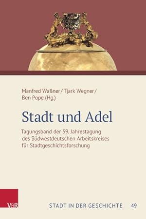 Seller image for Stadt Und Adel : Tagungsband Der 59. Jahrestagung Des Sudwestdeutschen Arbeitskreises Fur Stadtgeschichtsforschung -Language: German for sale by GreatBookPrices
