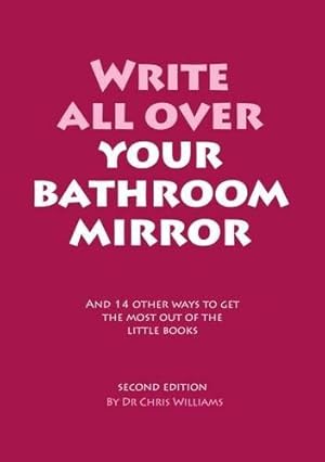 Bild des Verk�ufers f�r Write All Over Your Bathroom Mirror: And 14 Other Ways to Get the Most out of the Little Books zum Verkauf von WeBuyBooks