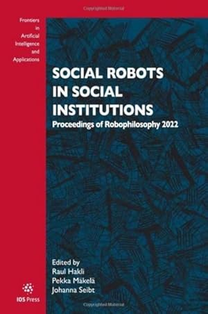 Bild des Verkufers fr Social Robots in Social Institutions : Proceedings of Robophilosophy 2022 zum Verkauf von AHA-BUCH GmbH