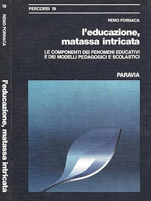 Immagine del venditore per L'educazione, matassa intricata Le componenti dei fenomeni educativi e dei modelli pedagogici e scolastici venduto da Biblioteca di Babele
