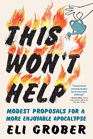 Seller image for This Wont Help: Modest Proposals for a More Enjoyable Apocalypse for sale by Goodwill of Greater Milwaukee and Chicago