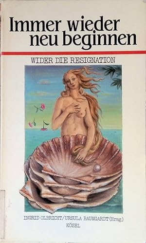 Immagine del venditore per Immer wieder neu beginnen : wider d. Resignation. venduto da books4less (Versandantiquariat Petra Gros GmbH & Co. KG)