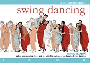 Bild des Verk�ufers f�r Swing Dancing: Put on Your Dancing Shoes and Get With Hip-Swinging, Toe-Tapping Swing Dancing zum Verkauf von WeBuyBooks