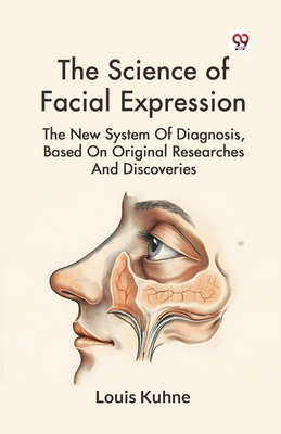 Seller image for The Science Of Facial Expression The New System Of Diagnosis, Based On Original Researches And Discoveries (Paperback or Softback) for sale by BargainBookStores