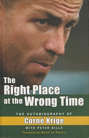 Seller image for THE RIGHT PLACE AT THE WRONG TIME - THE AUTOBIOGRAPHY OF CORNE KRIGE for sale by Sportspages