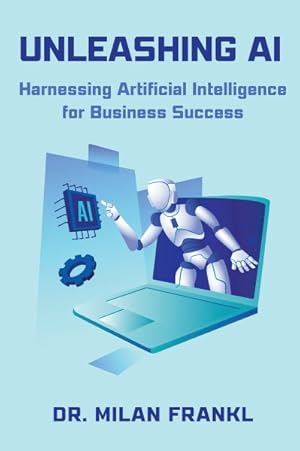 Imagen del vendedor de Unleashing Ai - Harnessing Artificial Intelligence For Business Success a la venta por GreatBookPrices