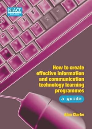 Bild des Verk�ufers f�r How to Create Effective Information and Communication Technology Learning Programmes: A Guide zum Verkauf von WeBuyBooks