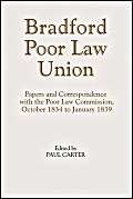 Seller image for The Bradford Poor Law Union: Papers and Correspondence with the Poor Law Commission, October 1834 to January 1839 for sale by WeBuyBooks
