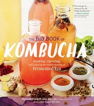 Seller image for The Big Book of Kombucha : Brewing, Flavoring, and Enjoying the Health Benefits of Fermented Tea for sale by AHA-BUCH GmbH