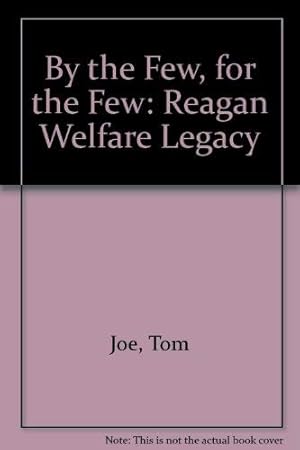 Immagine del venditore per By the few, for the few: The Reagan welfare legacy venduto da Reliant Bookstore