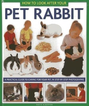 Immagine del venditore per How to Look After Your Pet Rabbit: A Practical Guide to Caring for Your Pet, in Step-by-step Photographs venduto da WeBuyBooks