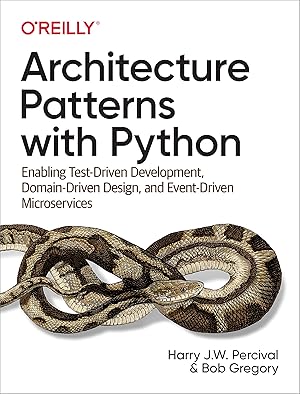 Seller image for Architecture Patterns with Python: Enabling Test-Driven Development, Domain-Driven Design, and Event-Driven Microservices for sale by Goodwill of Silicon Valley
