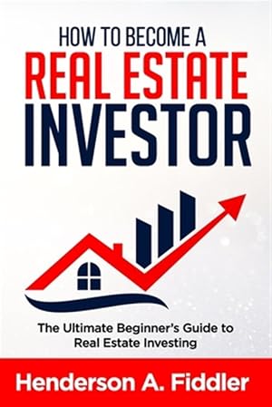 Immagine del venditore per How to Become a Real Estate Investor: The Ultimate Beginner's Guide to Real Estate Investing venduto da GreatBookPrices