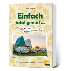 Bild des Verkufers fr Einfach total genial . Warum wir Ossis nicht zu bremsen sind zum Verkauf von buchversandmimpf2000