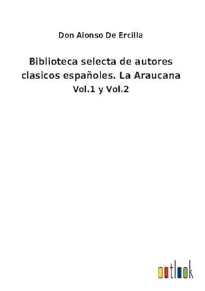 Immagine del venditore per Biblioteca selecta de autores clasicos espa�oles. La Araucana venduto da buchversandmimpf2000