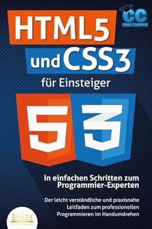 Seller image for HTML5 und CSS3 fr Einsteiger - In einfachen Schritten zum Programmier-Experten: Der leicht verstndliche und praxisnahe Leitfaden zum professionellen Programmieren im Handumdrehen for sale by buchversandmimpf2000