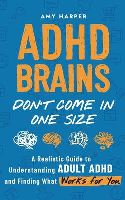 Immagine del venditore per ADHD Brains Don't Come In One Size: A Realistic Guide to Understanding Adult ADHD and Finding What Works for You (Hardback or Cased Book) venduto da BargainBookStores
