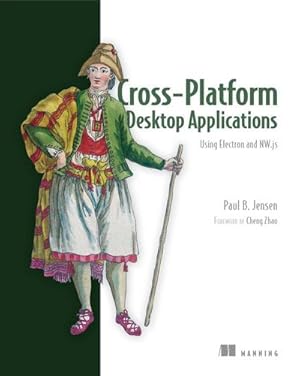 Immagine del venditore per Cross-Platform Desktop Applications : Using Node, Electron, and Nw.Js venduto da AHA-BUCH GmbH