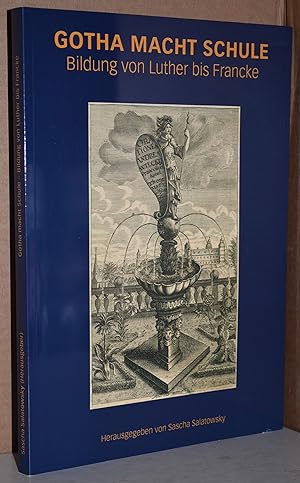 Bild des Verk�ufers f�r Gotha macht Schule. Bildung von Luther bis Francke. Katalog zur Ausstellung der Universit�ts- und Forschungsbibliothek Erfurt/Gotha in Zusammenarbeit mit der Stiftung Schloss Friedenstein Gotha. M. Abb. zum Verkauf von Antiquariat Reinsch