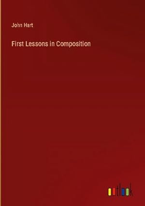 Immagine del venditore per First Lessons in Composition venduto da buchversandmimpf2000
