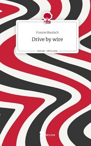 Imagen del vendedor de Drive by wire. Life is a Story - story.one a la venta por buchversandmimpf2000
