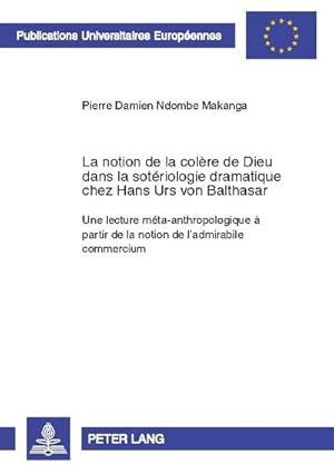 Seller image for La notion de la colre de Dieu dans la sotriologie dramatique chez Hans Urs von Balthasar for sale by buchversandmimpf2000