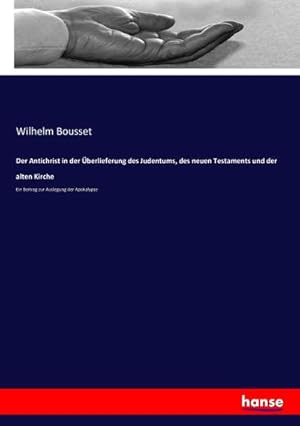 Bild des Verkufers fr Der Antichrist in der berlieferung des Judentums, des neuen Testaments und der alten Kirche zum Verkauf von buchversandmimpf2000