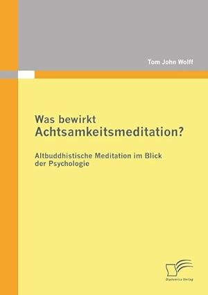 Bild des Verk�ufers f�r Was bewirkt Achtsamkeitsmeditation? Altbuddhistische Meditation im Blick der Psychologie zum Verkauf von buchversandmimpf2000